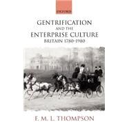 Gentrification and the Enterprise Culture Britain 1780-1980 by Thompson, F. M. L., 9780199243303