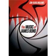 The Music of James Bond by Burlingame, Jon, 9780199863303