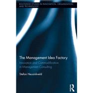 The Management Idea Factory: Innovation and Commodification in Management Consulting by Heusinkveld; Stefan, 9780415503303