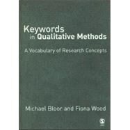 Keywords in Qualitative Methods : A Vocabulary of Research Concepts by Michael Bloor, 9780761943303