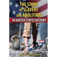 The Story of Slavery and Abolition in United States History by Altman, Linda Jacobs, 9780766063303