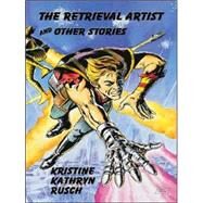 The Retrieval Artist and Other Stories by Rusch, Kristine Kathryn, 9780786243303