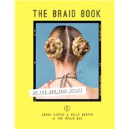 The Braid Book: 20 fun and easy styles by Sarah Hiscox; Willa Burton, 9780857833303