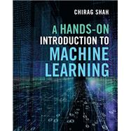 A Hands-On Introduction to Machine Learning by Chirag Shah, 9781009123303