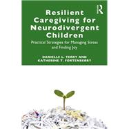 Resilient Caregiving for Neurodivergent Children by Danielle L. Terry; Katherine T. Fortenberry, 9781032963303