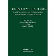 The Insurance Act 2015: A New Regime for Commercial and Marine Insurance Law by Clarke; Malcolm, 9781138683303