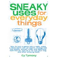 Sneaky Uses for Everyday Things by Tymony, Cy, 9781524853303