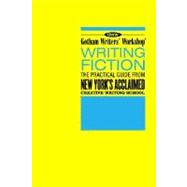 Gotham Writers' Workshop: Writing Fiction The Practical Guide From New York's Acclaimed Creative Writing School by Gotham Writers' Workshop, 9781582343303