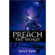 Preach the Word! by Cairns, Earle E., 9781597813303