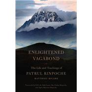 Enlightened Vagabond The Life and Teachings of Patrul Rinpoche by Ricard, Matthieu; Rinpoche, Dza Patrul; Wilkinson, Constance, 9781611803303