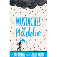 Mustaches for Maddie by Morris, Chad; Brown, Shelly, 9781629723303