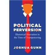 Political Perversion by Gunn, Joshua, 9780226713304