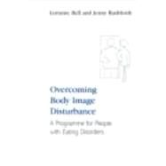 Overcoming Body Image Disturbance: A Programme for People with Eating Disorders by Bell; Lorraine, 9780415423304