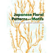 Japanese Floral Patterns and Motifs by Orban-Szontagh, Madeleine, 9780486263304