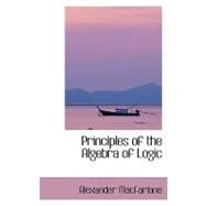 Principles of the Algebra of Logic by Macfarlane, Alexander, 9780554403304