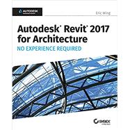 Autodesk Revit for Architecture 2017 by Wing, Eric, 9781119243304