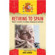 Retiring to Spain by Ahmed, Anya, 9781447313304