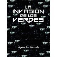 La invasin de los verdes by Garrido, Lzaro O., 9781463393304