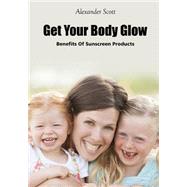 Get Your Body Glow by Scott, Alexander, 9781506023304