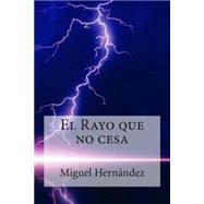 El Rayo que no cesa by Hernandez, Miguel, 9781508863304