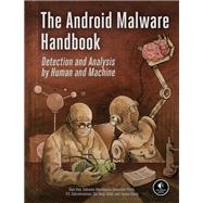 The Android Malware Handbook Detection and Analysis by Human and Machine by Han, Qian; Mandujano, Salvador; Porst, Sebastian; Subrahmanian, V.S.; Tetali, Sai Deep; Xiong, Yanhai, 9781718503304
