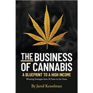 The Business of Cannabis Blueprint To a High Income by Kesselman, Jared, 9781736873304