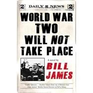 World War Two Will Not Take Place by James, Bill, 9781847513304