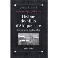 Histoire des villes d'Afrique Noire by Catherine Coquery-Vidrovitch, 9782226063304