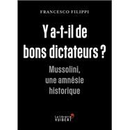 Y a-t-il de bons dictateurs ? : Mussolini, une amnsie historique by Francesco Filippi, 9782311103304