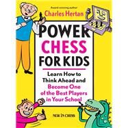 Power Chess for Kids Learn How to Think Ahead and Become One of the Best Players in Your School by Hertan, Charles, 9789056913304