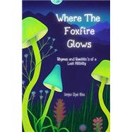 Where The Foxfire Glows: Rhymes and Ramblin's of a Lost Hillbilly Paperback by Blair, Georgia Clyde, 9798398103304