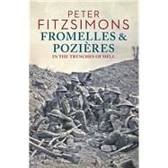 Fromelles and Pozires In the Trenches of Hell by Fitzsimons, Peter, 9780143783305