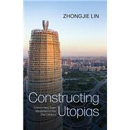 Constructing Utopias China's New Town Movement in the 21st Century by Lin, Zhongjie, 9780197793305