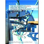 UN Security Council and the Politics of International Authority : Law, Politics and Power by Cronin, Bruce; Hurd, Ian, 9780203933305