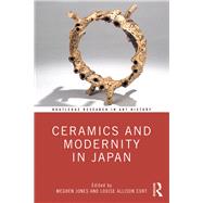 Ceramics and Modernity in Japan by Jones, Meghen; Cort, Louise Allison, 9780367143305