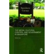 The Media, Cultural Control and Government in Singapore by Lee; Terence, 9780415413305