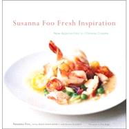 Susanna Foo Fresh Inspiration : New Approaches to Chinese Cuisine by Foo, Susanna, 9780618393305