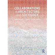 Collaborations in Architecture and Sociology by Anita Bakshi; Zaire Dinzey-Flores, 9781032703305