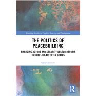 The Politics of Peacebuilding and Development: Rising Powers and Security in Post-Conflict States by Ghimire; Safal, 9781138593305