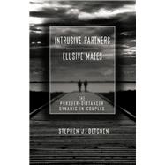Intrusive Partners - Elusive Mates: The Pursuer-Distancer Dynamic in Couples by Betchen,Stephen J., 9781138973305