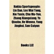 Hakka Sportspeople : Lin Dan, Lee Wai Tong, Xie Yuxin, Chu Mu-Yen, Zhang Xiangxiang, Ye Qiaobo, He Wenna, Yang Jinghui, Sun Caiyun by , 9781156933305