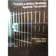 Toward a Grand Strategy Against Terrorism by Harmon, Christopher C; Pratt, Andrew N; Gorka, Sebastian, 9781308493305