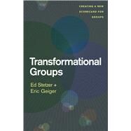 Transformational Groups Creating a New Scorecard for Groups by Stetzer, Ed; Geiger, Eric, 9781433683305