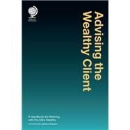 Advising the Wealthy Client A Handbook for Working with the Ultra Wealthy by Hauser, Barbara R., 9781787423305