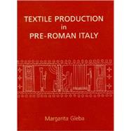 Textile Production in Pre-Roman Italy by Gleba, Margarita, 9781842173305