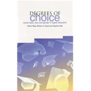 Degrees of Choice : Class, Race, Gender and Higher Education by Reay, Diane; David, Miriam E.; Ball, Stephen J., 9781858563305