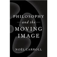 Philosophy and the Moving Image by Carroll, Nol, 9780190683306