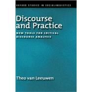 Discourse and Practice New Tools for Critical Analysis by van Leeuwen, Theo, 9780195323306