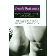 Erectile Dysfunction Integrating Couple Therapy, Sex Therapy, and Medical Treatment by Gambescia, Nancy; Weeks, Gerald R., 9780393703306