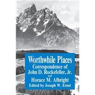 Worthwhile Places by Rockefeller, John D.; Albright, Horace M.; Ernst, Joseph W., 9780823213306
